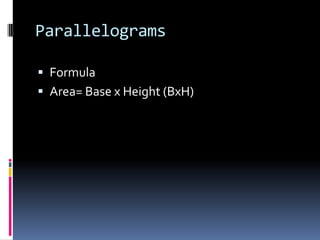 ParallelogramsFormulaArea= Base x Height (BxH)
