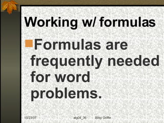 Working w/ formulas Formulas are frequently needed for word problems.  