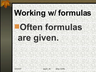 Working w/ formulas Often formulas are given.  