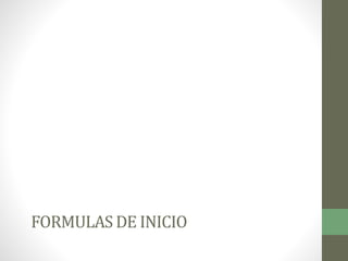 FORMULAS DE INICIO
 