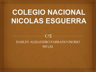 DARLEY ALEJANDRO PARRADO OSORIO
905 j.M.
 
