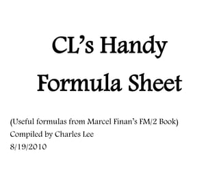 CL’s Handy
Formula Sheet
(Useful formulas from Marcel Finan’s FM/2 Book)
Compiled by Charles Lee
8/19/2010
 