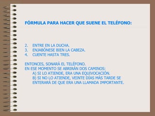 [object Object],[object Object],[object Object],[object Object],[object Object],[object Object],FÓRMULA PARA HACER QUE SUENE EL TELÉFONO: 