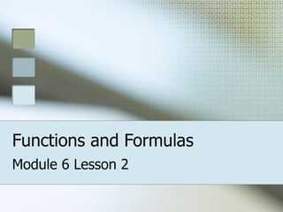 Functions and Formulas Module 6 Lesson 2 