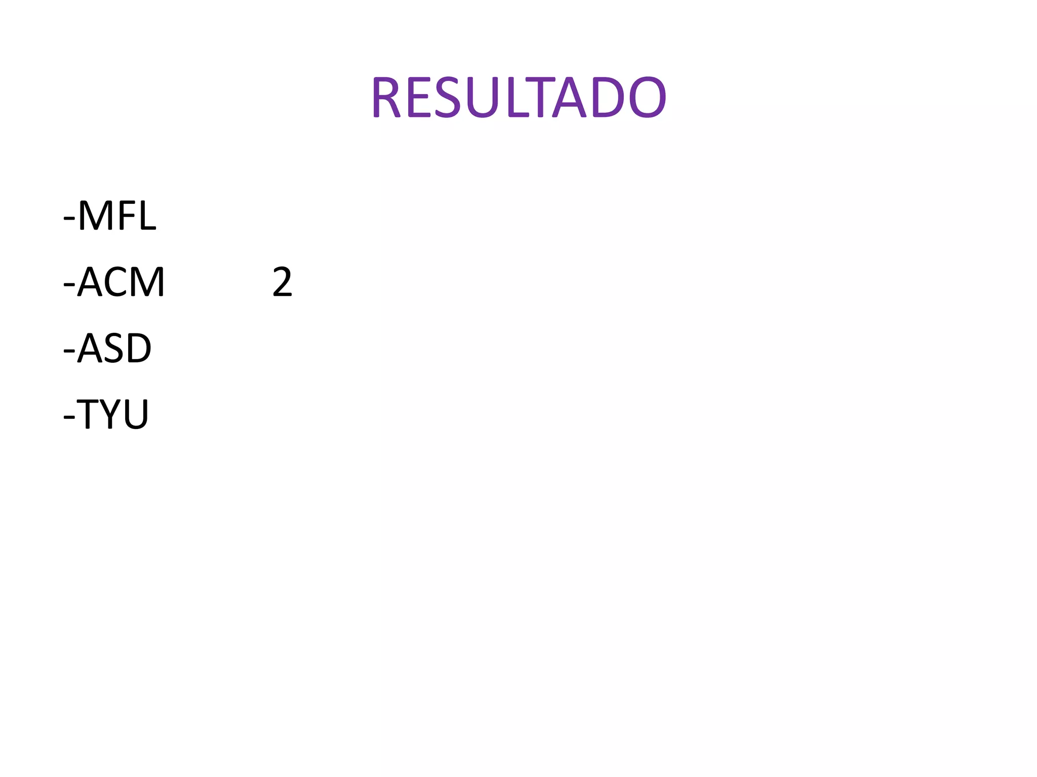 RESULTADO
-MFL
-ACM 2
-ASD
-TYU
 