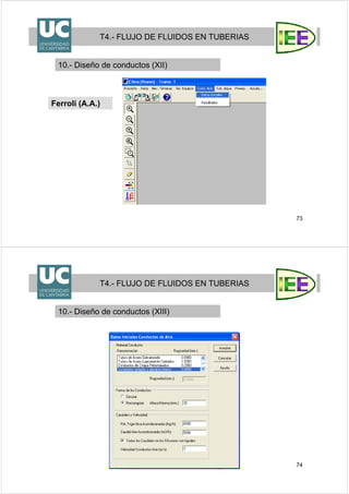 73
T4.- FLUJO DE FLUIDOS EN TUBERIAS
10.- Diseño de conductos (XII)
Ferroli (A.A.)
74
T4.- FLUJO DE FLUIDOS EN TUBERIAS
10.- Diseño de conductos (XIII)
 