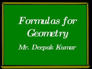 Formulas for Geometry Mr. Deepak Kumar 