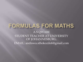 A.S QWABE
STUDENT TEACHER AT UNIVERSITY
OF JOHANNESBURG.
EMAIL: andiswa.sthokozile6@gmail.com
 