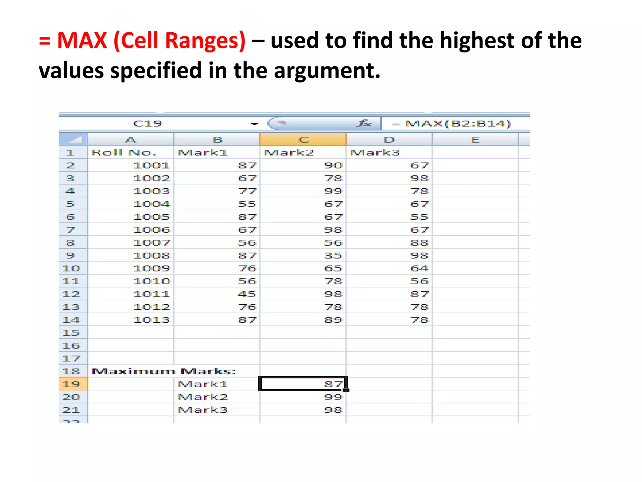 = MAX (Cell Ranges) – used to find the highest of the
values specified in the argument.
 