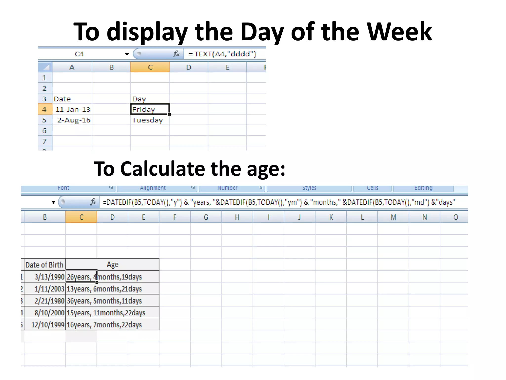 To display the Day of the Week
To Calculate the age:
 