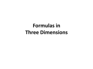 Formulas in
Three Dimensions
 