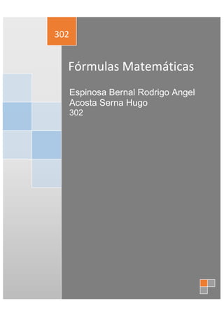 Fórmulas Matemáticas
302
Espinosa Bernal Rodrigo Angel
Acosta Serna Hugo
302
 