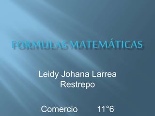 Leidy Johana Larrea
Restrepo
Comercio 11°6
 