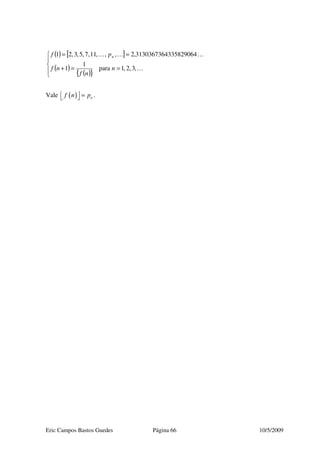 Eric Campos Bastos Guedes Página 66 10/5/2009
Vale ( ) nf n p  =  .
( ) [ ]
( )
( ){ }




==+
==
…
………
,3,2,1para
1
1
3358290643130367364,2,,,11,7,5,3,21
n
nf
nf
pf n
 