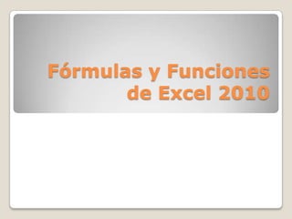 Fórmulas y Funciones
       de Excel 2010
 