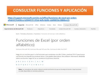 CONSULTAR FUNCIONES Y APLICACIÓN
https://support.microsoft.com/es-es/office/funciones-de-excel-por-orden-
alfab%C3%A9tico-b3944572-255d-4efb-bb96-c6d90033e188#bm15
 