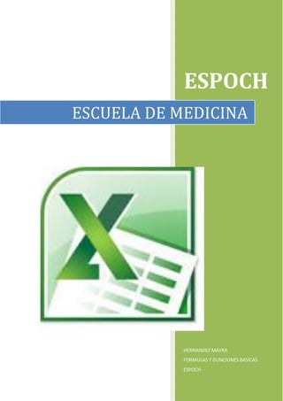 ESPOCH
ESCUELA DE MEDICINA

HERNANDEZ MAYRA
FORMULAS Y DUNCIONES BASICAS
ESPOCH

 