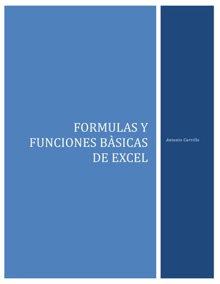 FORMULAS Y
FUNCIONES BASICAS
DE EXCEL

Antonio Carrillo

 