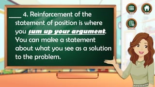 ____ 4. Reinforcement of the
statement of position is where
you sum up your argument.
You can make a statement
about what you see as a solution
to the problem.
 