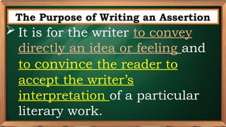 PRE-TEST
The Purpose of Writing an Assertion
 It is for the writer to convey
directly an idea or feeling and
to convince the reader to
accept the writer’s
interpretation of a particular
literary work.
 