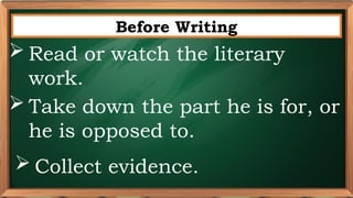 PRE-TEST
Before Writing
 Read or watch the literary
work.
 Take down the part he is for, or
he is opposed to.
 Collect evidence.
 