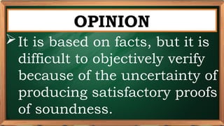 PRE-TEST
OPINION
It is based on facts, but it is
difficult to objectively verify
because of the uncertainty of
producing satisfactory proofs
of soundness.
 