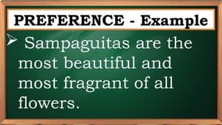 PRE-TEST
PREFERENCE - Example
 Sampaguitas are the
most beautiful and
most fragrant of all
flowers.
 