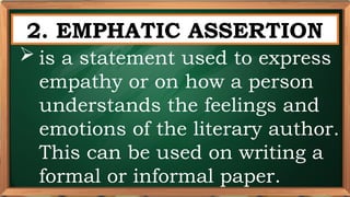 PRE-TEST
2. EMPHATIC ASSERTION
 is a statement used to express
empathy or on how a person
understands the feelings and
emotions of the literary author.
This can be used on writing a
formal or informal paper.
 