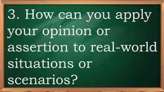 PRE-TEST
3. How can you apply
your opinion or
assertion to real-world
situations or
scenarios?
 
