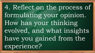 PRE-TEST
4. Reflect on the process of
formulating your opinion.
How has your thinking
evolved, and what insights
have you gained from the
experience?
 