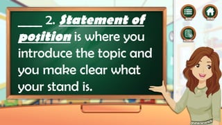 ____ 2. Statement of
position is where you
introduce the topic and
you make clear what
your stand is.
 