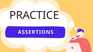 PRACTICE
ASSERTIONS
 