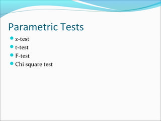 Parametric Tests
z-test
t-test
F-test
Chi square test
 