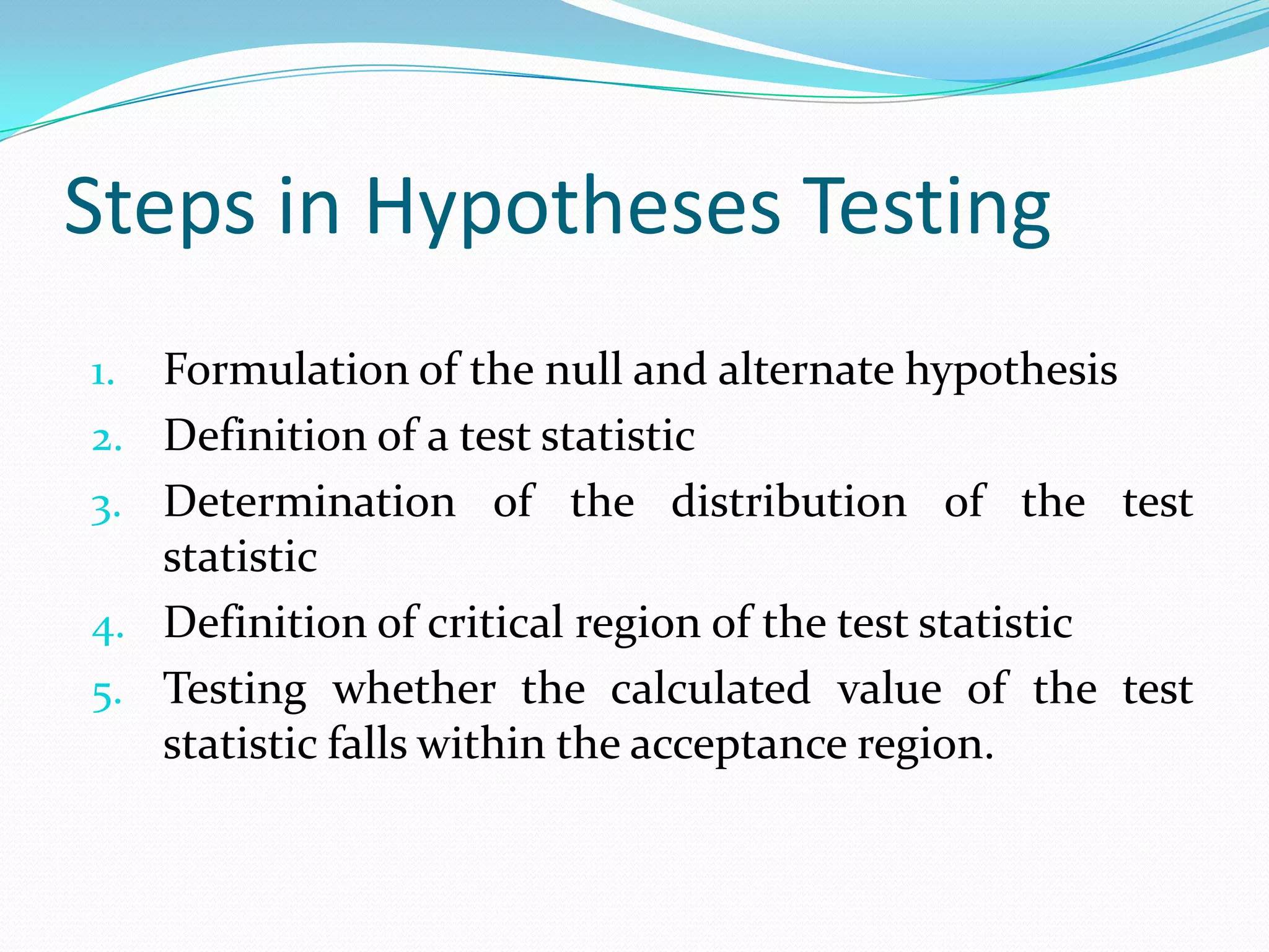Logical HypothesesStated in terms of null & alternate hypotheses.Null Hypothesis (Ho).	Students who drink caffeine will be not be able to memorise information faster than students who do not drink caffeine.Alternative Hypothesis (Ha).	Students who drink caffeine will be able to memorise information faster than students who do not drink caffeine.