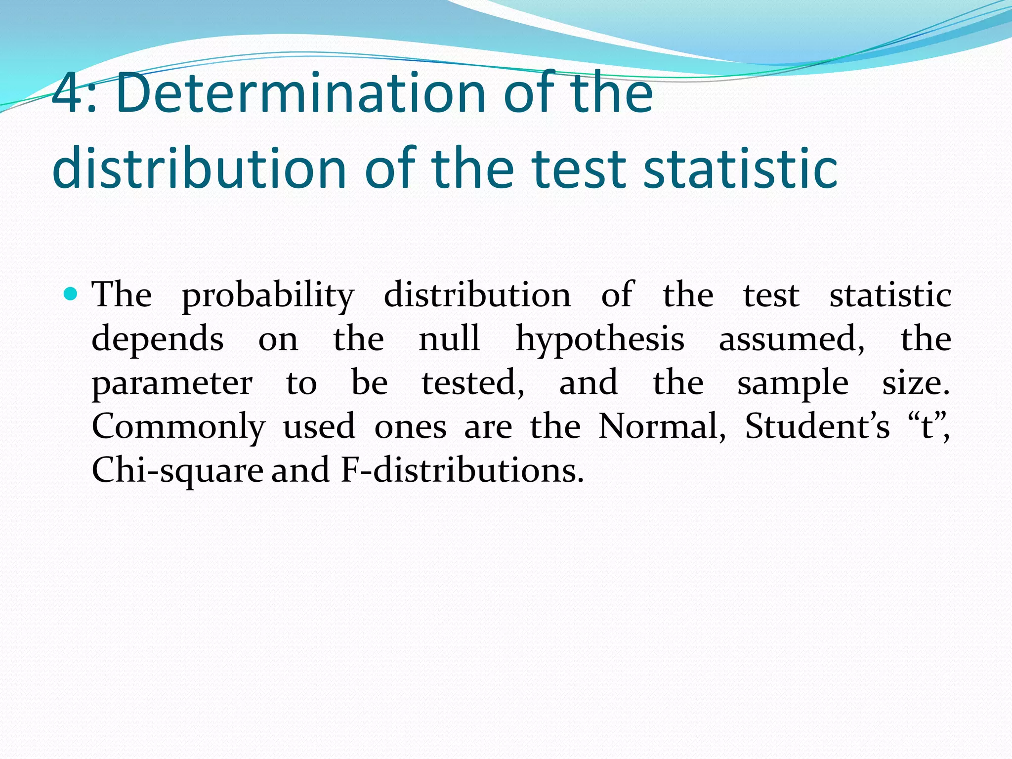 2: Formulation of HaThe alternate hypothesis assigns the values to the population parameter that is not contained in the null hypothesis.For example,Ha: μ > μ0Ha: μ ≠ μ0Ha: μ < μ0The null hypothesis is accepted or rejected on the basis of the information provided by the sample.