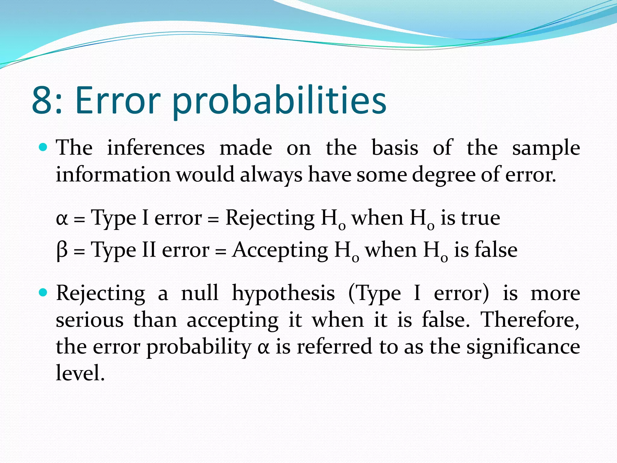 6: Decision ruleA decision rule is used to accept or reject the null hypothesis.P- value	P < α	Reject the null hypothesis	Statistically significantTest statistic	Test statistic (calculated value) < Table value of α	Accept H0	Statistically insignificant