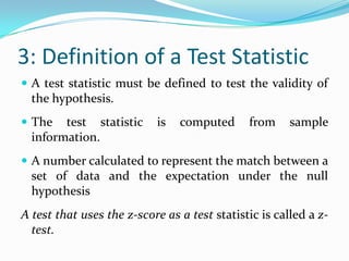 1: Formulation of H0The Null hypothesis assumes a certain specific value for the unknown population parameter.Defined as an inequality – greater than or less than.For example, if the mean of a population is considered, thenH0: μ ≤ μ0H0: μ = μ0H0: μ ≥ μ0