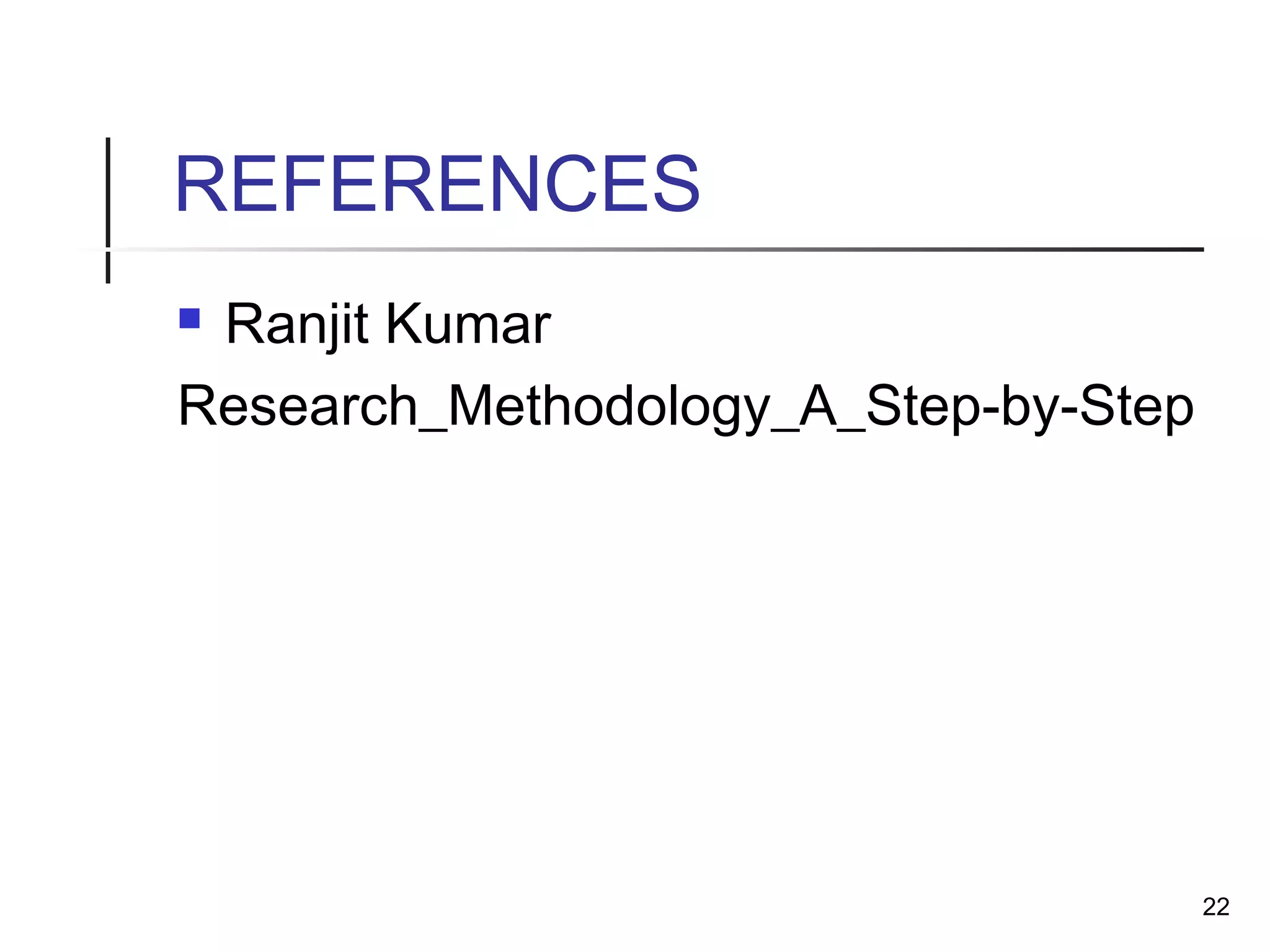 REFERENCES
 Ranjit Kumar
Research_Methodology_A_Step-by-Step
22
 