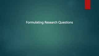 Formulating Research Questions
 