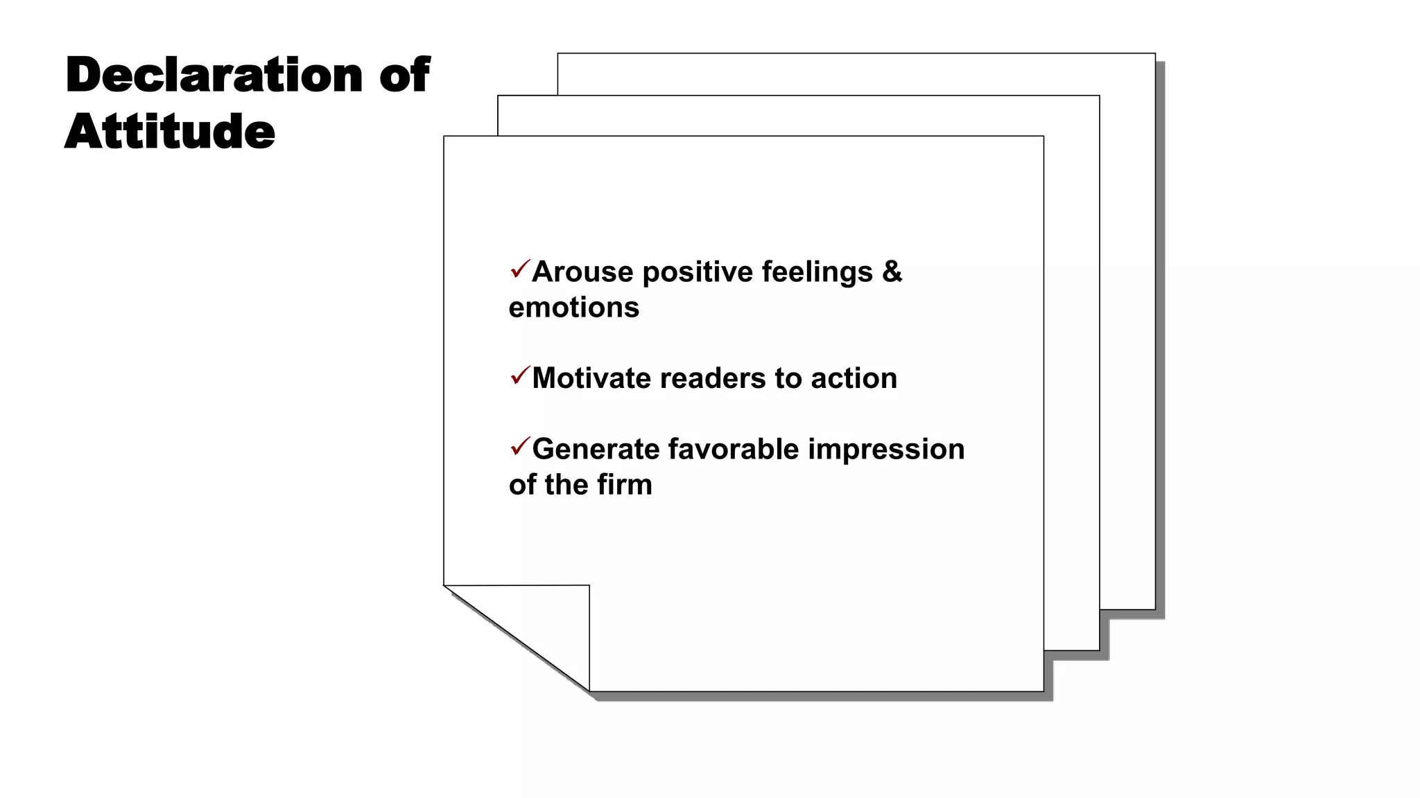 Arouse positive feelings &
emotions
Motivate readers to action
Generate favorable impression
of the firm
Declaration of
Attitude
 