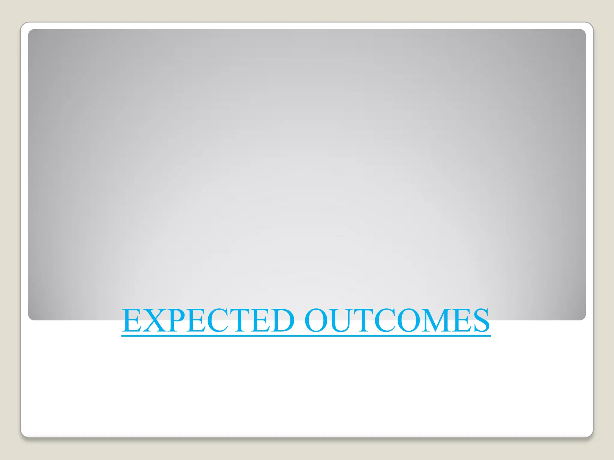 EXPECTED OUTCOMES
 