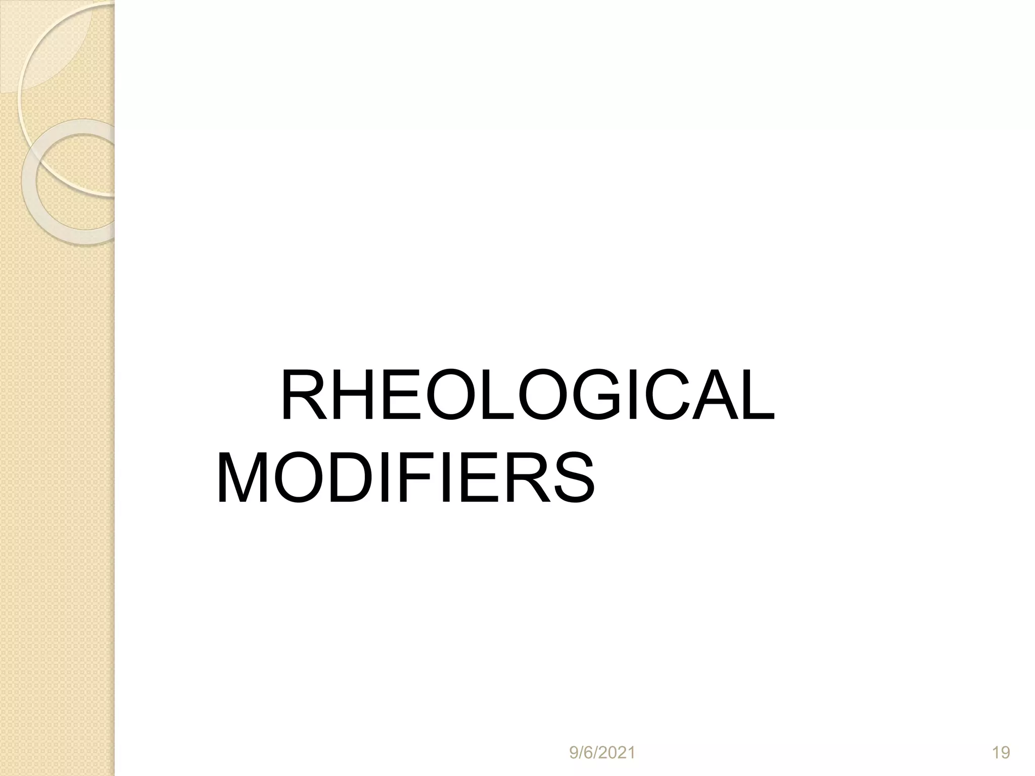 RHEOLOGICAL
MODIFIERS
9/6/2021 19
 