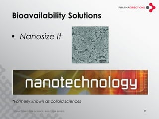 Bioavailability Solutions

• Nanosize It




*Formerly known as colloid sciences

                                      9
 
