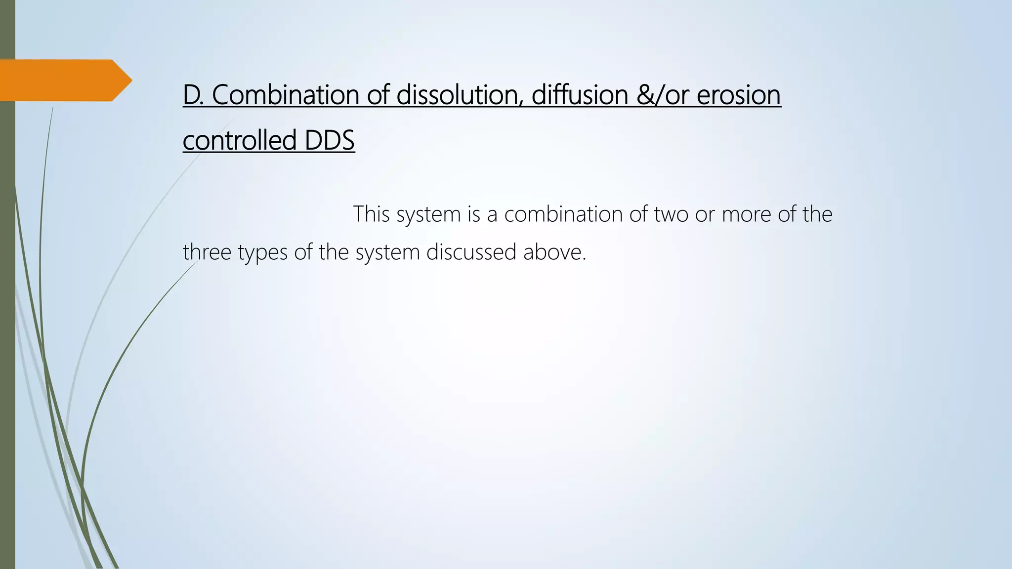 D. Combination of dissolution, diffusion &/or erosion
controlled DDS
This system is a combination of two or more of the
three types of the system discussed above.
 