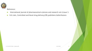 Reference:
 International journal of pharmaceutical sciences and research vol.4,issue 3.
 N.K.Jain, Controlled and Novel drug delivery,CBS publishers &distributors
30-04-2022
© R R INSTITUTIONS , BANGALORE 22
 