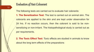 Evaluation of HairColourant
The following tests are carried out to evaluate hair colorants:
1. The Sensitization Test: The...