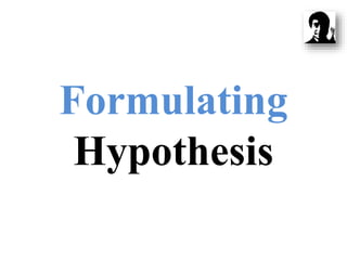 Formulating
Hypothesis
 