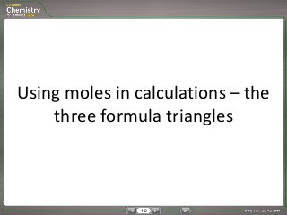 1/2
Using moles in calculations – the
three formula triangles
 