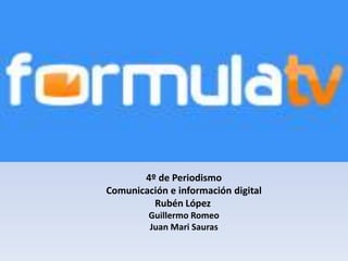 4º de Periodismo 
Comunicación e información digital 
Rubén López 
Guillermo Romeo 
Juan Mari Sauras 
 