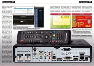 DIAGRAM
ENERGY
Active Power
Apparent Power
Mode Apparent Active Factor
Active 33 W 16 W 0.48
StandBy 26 W 12 W 0.46
Deep StandBy 0 W 0 W 0
OPINION
EXPERT
+
–
RECOMMENDED
PRODUCT BY
Thomas Haring
Test Center
Austria
Formuler F1
Triple-Tuner HD-Receiver
85 87
86
30 31TELE-audiovision International — The World‘s Leading Digital TV Industry Publication — 03-04/2015 — www.TELE-audiovision.com www.TELE-audiovision.com — 03-04/2015 — TELE-audiovision International — 全球发行量最大的数字电视杂志
15 minutes of active use, followed by 15 minutes in standby mode and
15 minutes in deep standby mode. ● Robust and perfectly equipped triple tuner PVR receiver.
● Can be operated with three different software images based
on Enigma 2.
● Very low threshold tuners with superfast channel search.
● Generously designed and selected hardware components.
● Perfectly readable VFD display – making this receiver a per-
fect match for radio lovers too.
● Due to similarity with the abbreviation for Formula One,
this receiver often is a case of mistaken identity when trying
to search for information, downloads or tips and tricks on the
Internet.
Never did we appreciate no-
ticeable lag, let alone more
severe performance issues.
Channel searches are com-
pleted quickly and reliably,
and the mature OpenPLI soft-
ware makes sure all available
features and functions work
just as intended: quickly, re-
liably, and flawlessly. At least
that’s the impression we got
during our thorough product
test. Whenever you get into
an experimental mood and if
you are happy to explore new
software projects we recom-
mend trying out the HDMU
and OpenATV images as well.
This way you can find out for
yourself which of the three
available software images is
most to your liking and which
offers the features and ben-
efits that best meet your de-
mands and expectations. No
matter which software you’ll
end up with, the Formuler F1
will be the perfect base.
always, we mention those
features for the sake of com-
pleteness.
Language tracks and sub-
titles – if available – can be
selected totally hassle-free,
and with the integrated pic-
ture-in-picture function you
can make creative use of
those tiresome commercial
breaks that always seem to
drag on forever.
What used to be a small
sensation a few years back
has meanwhile become ba-
sic fare for all but the most
basic Linux-based receiv-
ers: plugins. Thanks to its
default OpenPLI software
the Formuler F1 comes with
a comprehensive plugin li-
brary that offers all sorts
of handy helpers and addi-
tional applications. Web in-
terface, media player, OTT
features or softcams anyone?
Just press a few buttons on
the remote and voilà, as if
by miracle your receiver will
have learned new tricks and
treats. The sky is the limit
when it comes to your curi-
osity and eagerness to try
things out, and the number of
plugins increases by the min-
ute, thanks to an ever-grow-
ing community of users with
Linux-based receivers.
On the multimedia track the
Formuler F1 is just as com-
petitive as in all other fields.
Supporting all current audio
(M4A, MP3, WMA) and video
(AVI, DivX, Flash, MP4, MPEG,
TS and WMV) file types you’ll
be hard pressed to serve it a
file that it won’t willingly ac-
cept and play back. And for
presenting those latest holi-
day photos you need not look
anywhere else either, as the
F1 will do the trick.
It was a bold move by For-
muler to label its new receiv-
er F1, but after this in-depth
test we can state that its
name is no exaggeration. This
triple tuner PVR receiver can
rightly be regarded as a race
car eagerly mastering any
race track. Thanks to gener-
ously selected hardware with
a BCM7356B2 CPU clocked at
1300 MHz plus 512 MB flash
memory and 1GB DDR RAM,
the default software has a
walk-over when it comes to
executing all user commands.
Infobox
Three images for the Formuler F1 are available for download:
85. OpenPLI: http://openpli.org/download/formuler/
86. HDMU: http://www.hdmedia-universe.com/board/pages.php?pageid=1&box=FormulerF1
87. OpenATV: http://images.mynonpublic.com/openatv/beta/index.php?open=formuler1
 